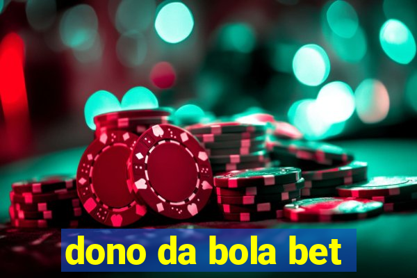 dono da bola bet